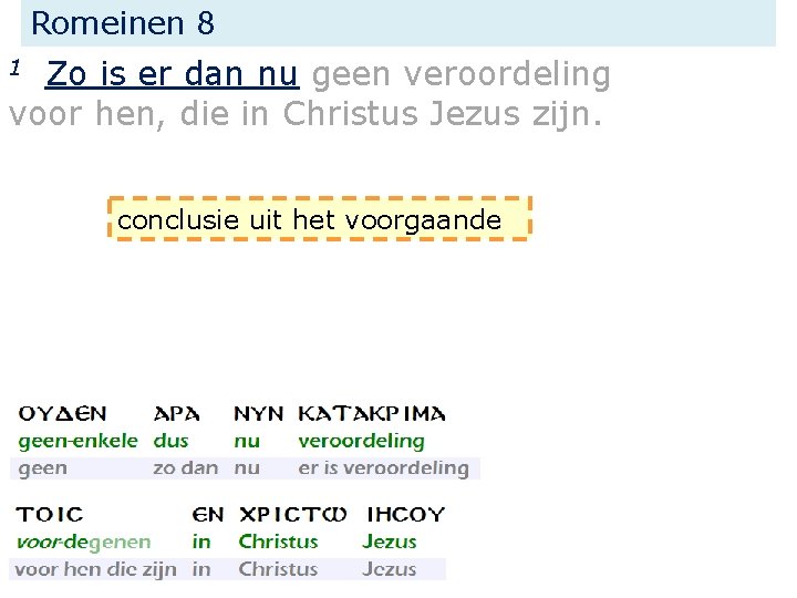 Romeinen 8 Zo is er dan nu geen veroordeling voor hen, die in Christus