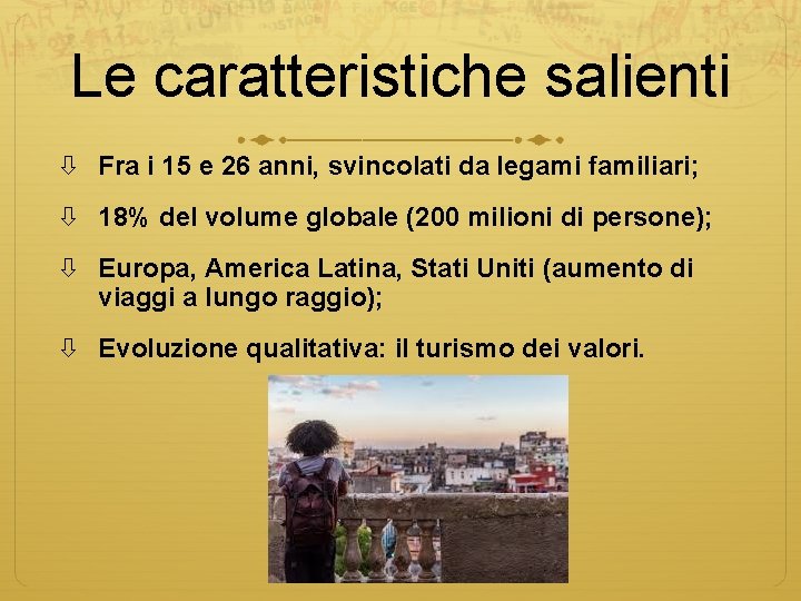 Le caratteristiche salienti Fra i 15 e 26 anni, svincolati da legami familiari; 18%