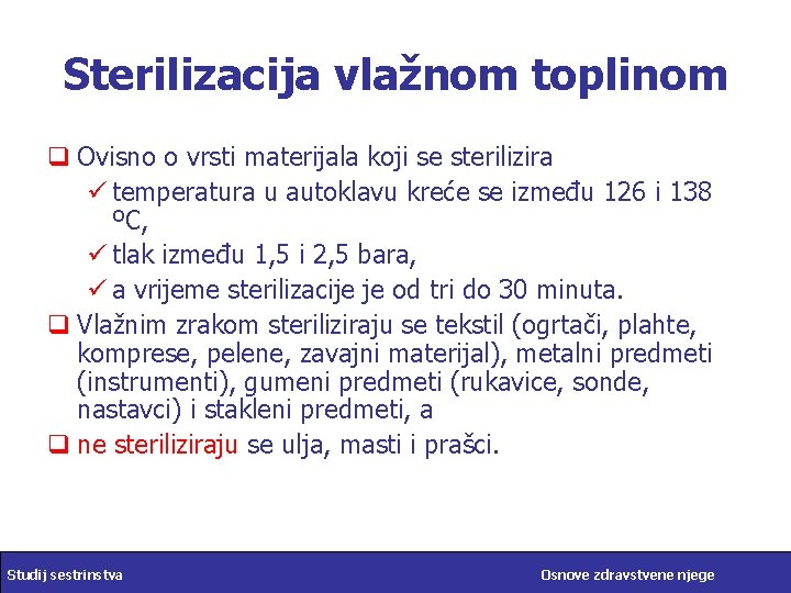 Sterilizacija vlažnom toplinom q Ovisno o vrsti materijala koji se sterilizira ü temperatura u