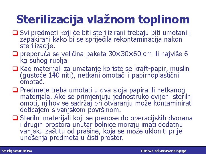 Sterilizacija vlažnom toplinom q Svi predmeti koji će biti sterilizirani trebaju biti umotani i