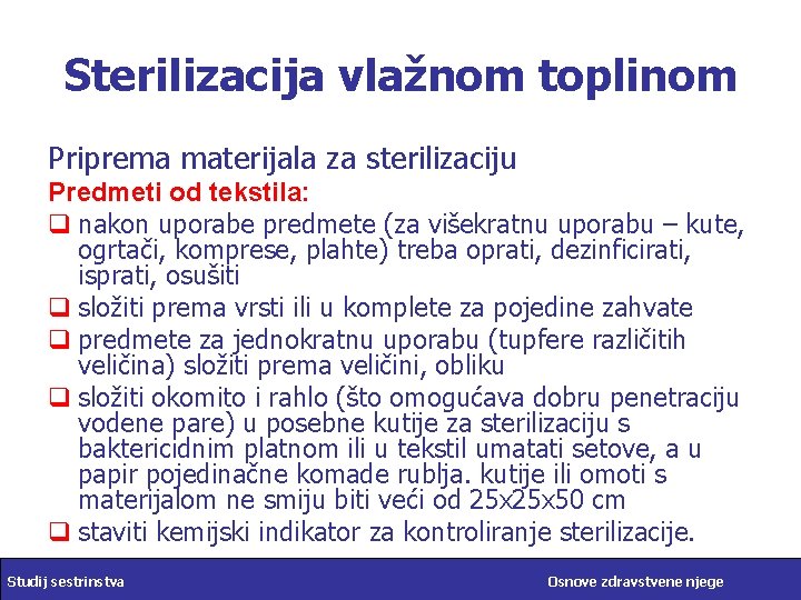 Sterilizacija vlažnom toplinom Priprema materijala za sterilizaciju Predmeti od tekstila: q nakon uporabe predmete