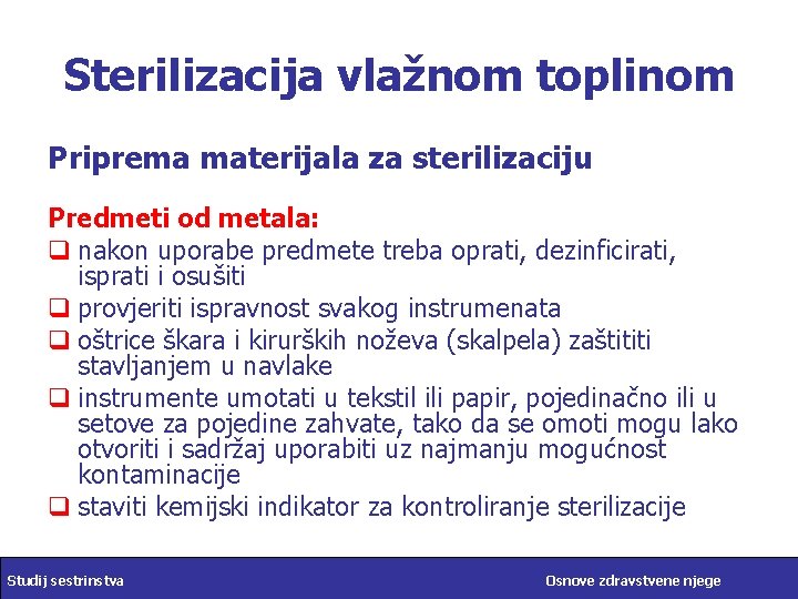 Sterilizacija vlažnom toplinom Priprema materijala za sterilizaciju Predmeti od metala: q nakon uporabe predmete