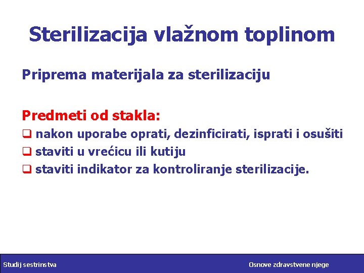 Sterilizacija vlažnom toplinom Priprema materijala za sterilizaciju Predmeti od stakla: q nakon uporabe oprati,