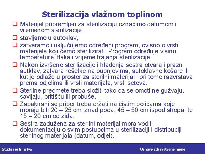 Sterilizacija vlažnom toplinom q Materijal pripremljen za sterilizaciju označimo datumom i vremenom sterilizacije, q