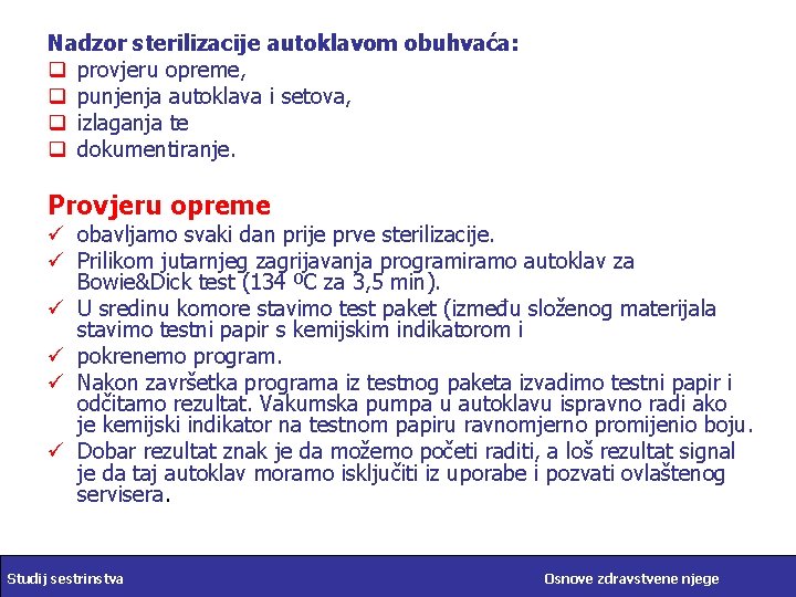 Nadzor sterilizacije autoklavom obuhvaća: q provjeru opreme, q punjenja autoklava i setova, q izlaganja