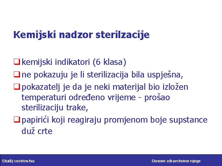 Kemijski nadzor sterilzacije q kemijski indikatori (6 klasa) q ne pokazuju je li sterilizacija