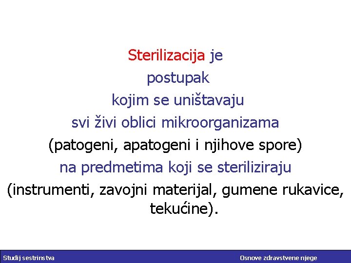 Sterilizacija je postupak kojim se uništavaju svi živi oblici mikroorganizama (patogeni, apatogeni i njihove