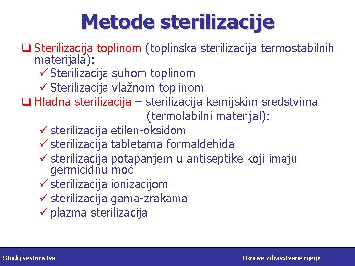 Metode sterilizacije q Sterilizacija toplinom (toplinska sterilizacija termostabilnih materijala): ü Sterilizacija suhom toplinom ü