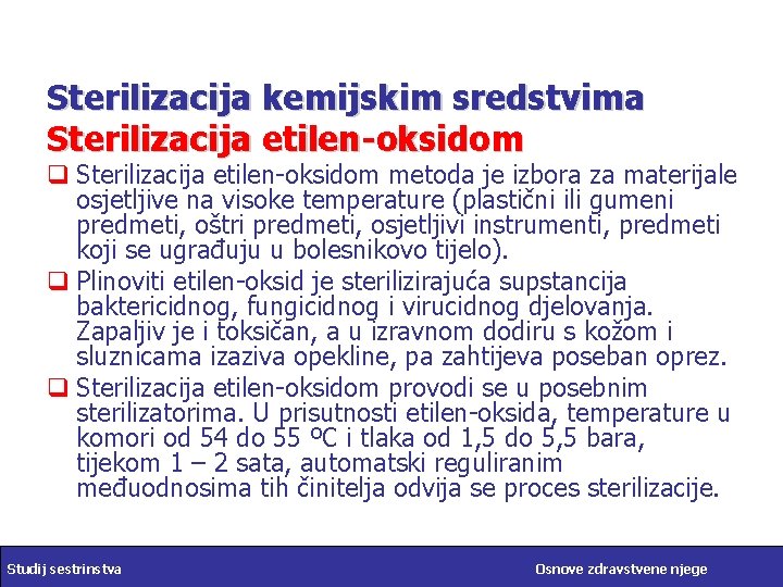 Sterilizacija kemijskim sredstvima Sterilizacija etilen-oksidom q Sterilizacija etilen-oksidom metoda je izbora za materijale osjetljive