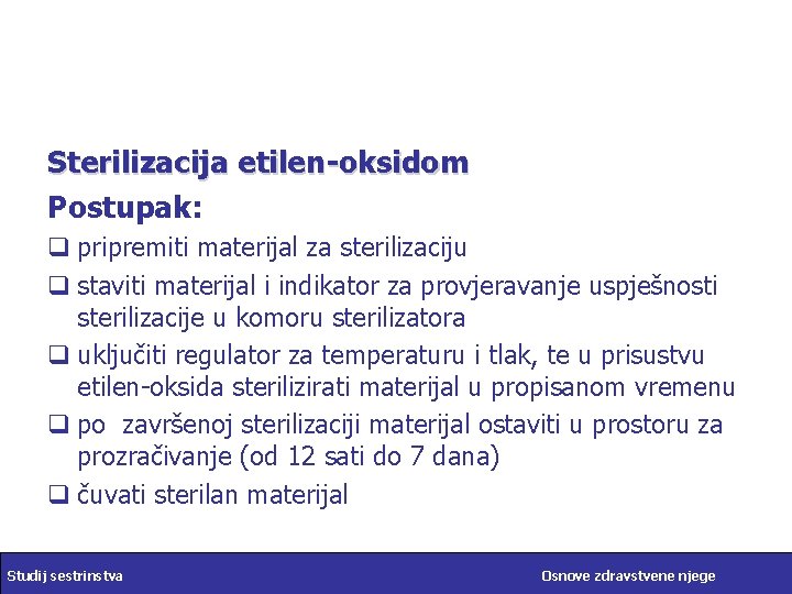 Sterilizacija etilen-oksidom Postupak: q pripremiti materijal za sterilizaciju q staviti materijal i indikator za