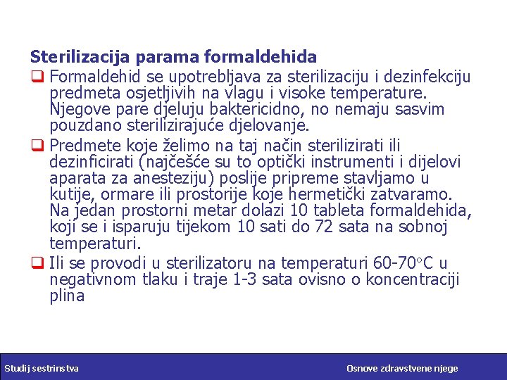 Sterilizacija parama formaldehida q Formaldehid se upotrebljava za sterilizaciju i dezinfekciju predmeta osjetljivih na