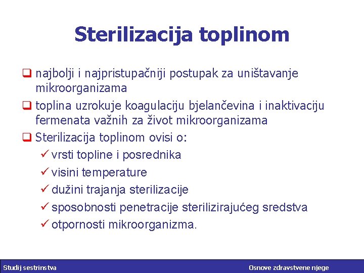 Sterilizacija toplinom q najbolji i najpristupačniji postupak za uništavanje mikroorganizama q toplina uzrokuje koagulaciju