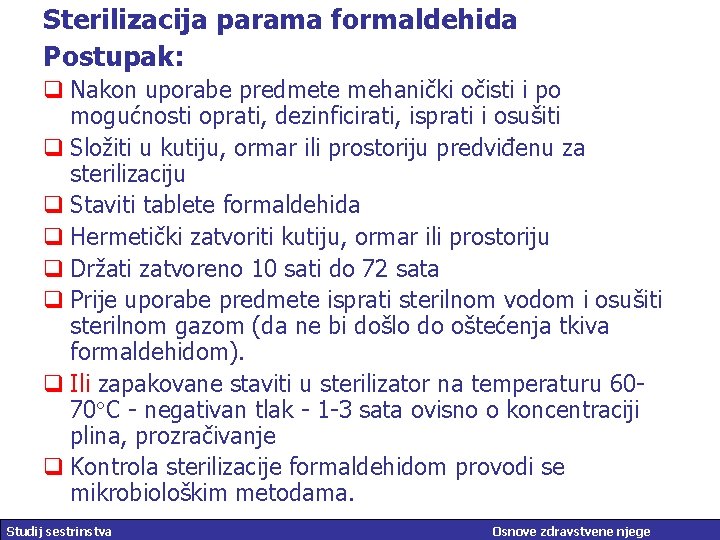 Sterilizacija parama formaldehida Postupak: q Nakon uporabe predmete mehanički očisti i po mogućnosti oprati,