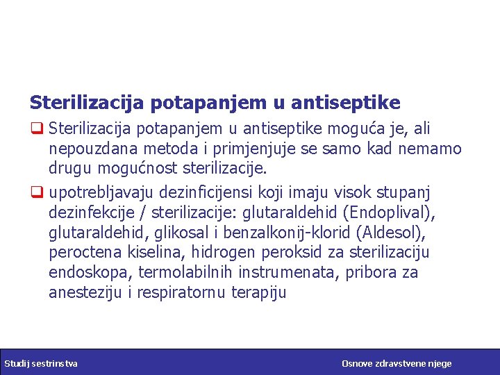Sterilizacija potapanjem u antiseptike q Sterilizacija potapanjem u antiseptike moguća je, ali nepouzdana metoda
