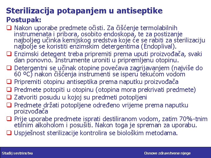 Sterilizacija potapanjem u antiseptike Postupak: q Nakon uporabe predmete očisti. Za čišćenje termolabilnih instrumenata