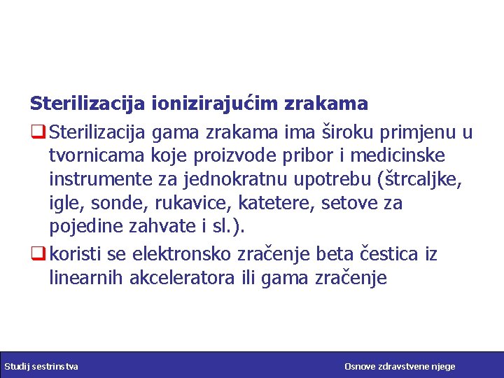 Sterilizacija ionizirajućim zrakama q Sterilizacija gama zrakama ima široku primjenu u tvornicama koje proizvode