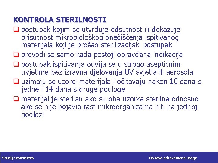 KONTROLA STERILNOSTI q postupak kojim se utvrđuje odsutnost ili dokazuje prisutnost mikrobiološkog onečišćenja ispitivanog