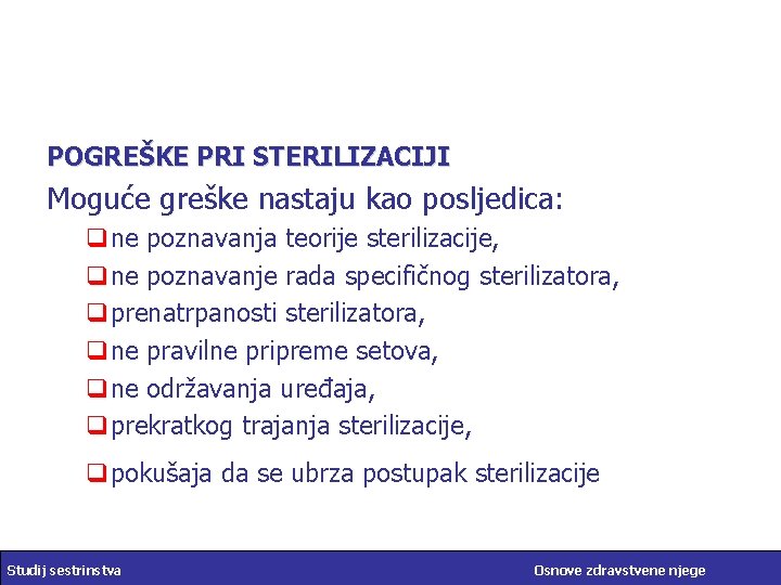 POGREŠKE PRI STERILIZACIJI Moguće greške nastaju kao posljedica: qne poznavanja teorije sterilizacije, qne poznavanje