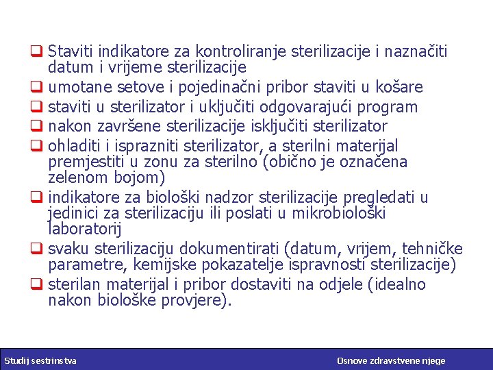 q Staviti indikatore za kontroliranje sterilizacije i naznačiti datum i vrijeme sterilizacije q umotane