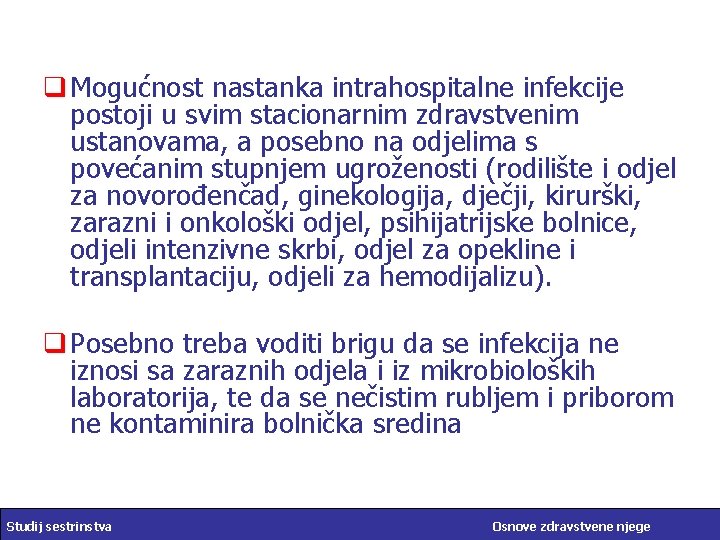 q Mogućnost nastanka intrahospitalne infekcije postoji u svim stacionarnim zdravstvenim ustanovama, a posebno na