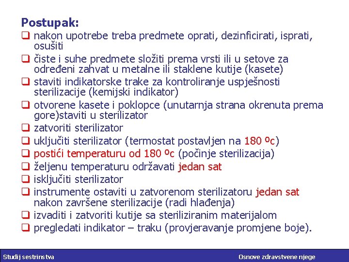 Postupak: q nakon upotrebe treba predmete oprati, dezinficirati, isprati, osušiti q čiste i suhe