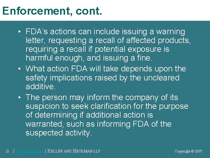 Enforcement, cont. • FDA’s actions can include issuing a warning letter, requesting a recall