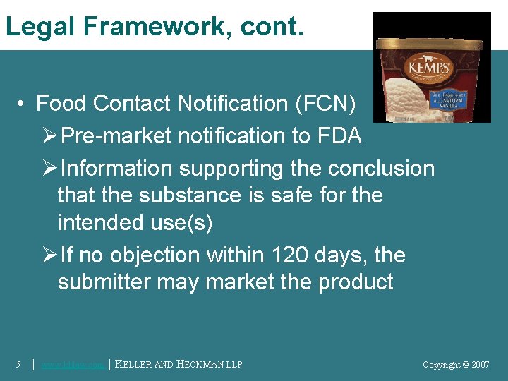 Legal Framework, cont. • Food Contact Notification (FCN) ØPre-market notification to FDA ØInformation supporting