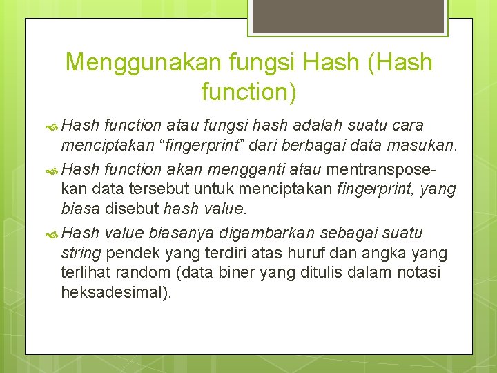 Menggunakan fungsi Hash (Hash function) Hash function atau fungsi hash adalah suatu cara menciptakan