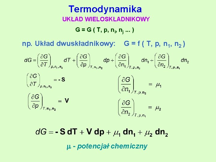 Termodynamika UKŁAD WIELOSKŁADNIKOWY G = G ( T, p, ni, nj. . . )