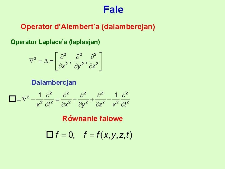 Fale Operator d'Alembert’a (dalambercjan) Operator Laplace’a (laplasjan) Dalambercjan Równanie falowe 