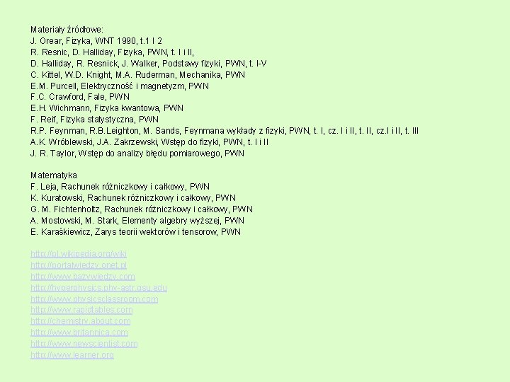 Materiały źródłowe: J. Orear, Fizyka, WNT 1990, t. 1 I 2 R. Resnic, D.