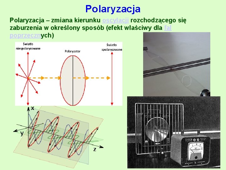 Polaryzacja – zmiana kierunku oscylacji rozchodzącego się zaburzenia w określony sposób (efekt właściwy dla