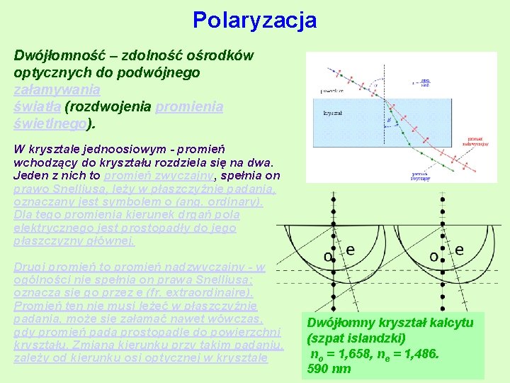 Polaryzacja Dwójłomność – zdolność ośrodków optycznych do podwójnego załamywania światła (rozdwojenia promienia świetlnego). W