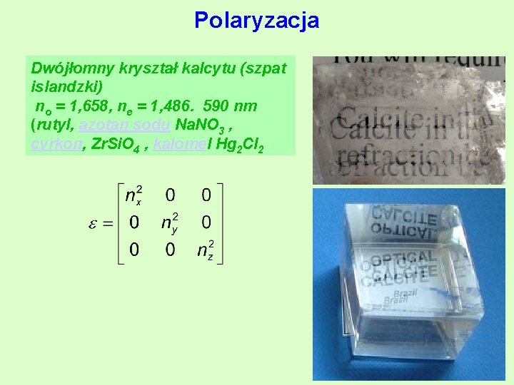 Polaryzacja Dwójłomny kryształ kalcytu (szpat islandzki) no = 1, 658, ne = 1, 486.