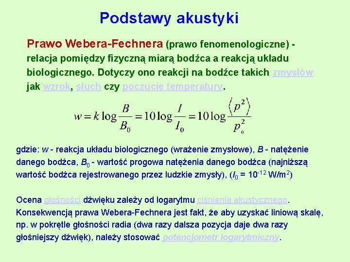 Podstawy akustyki Prawo Webera-Fechnera (prawo fenomenologiczne) - relacja pomiędzy fizyczną miarą bodźca a reakcją