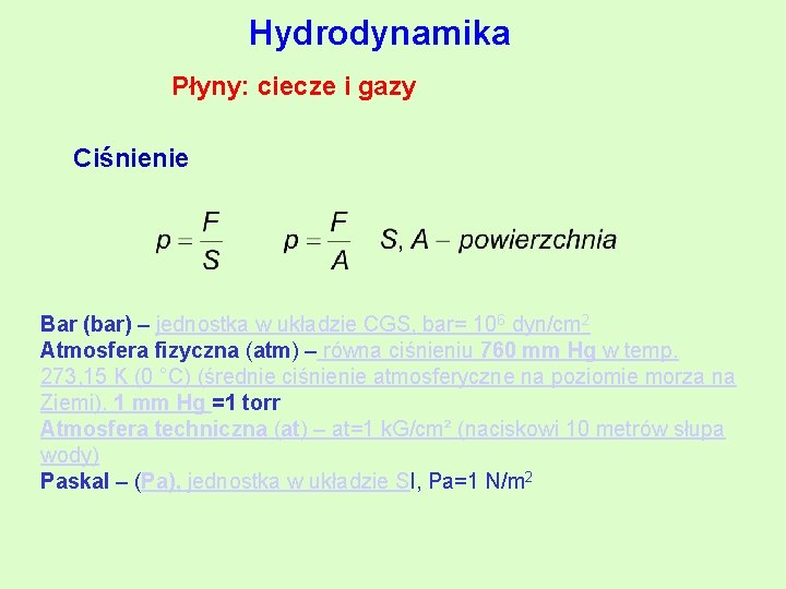 Hydrodynamika Płyny: ciecze i gazy Ciśnienie Bar (bar) – jednostka w układzie CGS, bar=