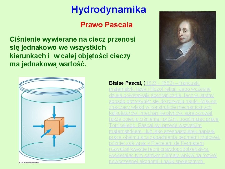 Hydrodynamika Prawo Pascala Ciśnienie wywierane na ciecz przenosi się jednakowo we wszystkich kierunkach i