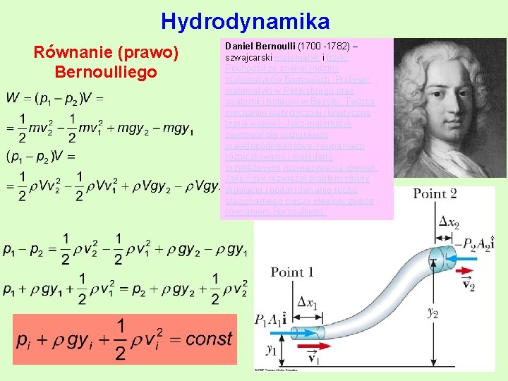 Hydrodynamika Równanie (prawo) Bernoulliego Daniel Bernoulli (1700 -1782) – szwajcarski matematyk i fizyk. Pochodził