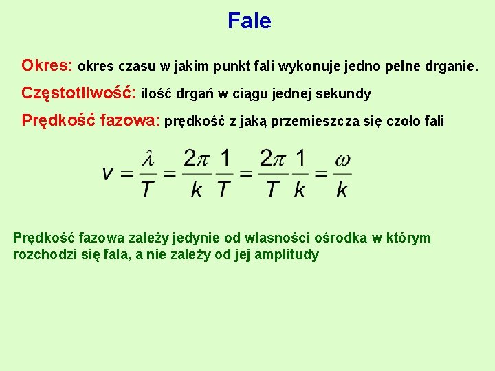 Fale Okres: okres czasu w jakim punkt fali wykonuje jedno pełne drganie. Częstotliwość: ilość