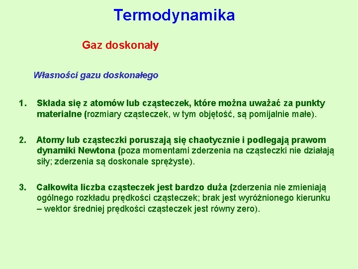 Termodynamika Gaz doskonały Własności gazu doskonałego 1. Składa się z atomów lub cząsteczek, które