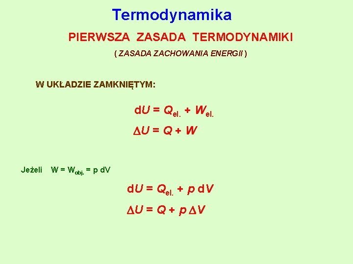 Termodynamika PIERWSZA ZASADA TERMODYNAMIKI ( ZASADA ZACHOWANIA ENERGII ) W UKŁADZIE ZAMKNIĘTYM: d. U