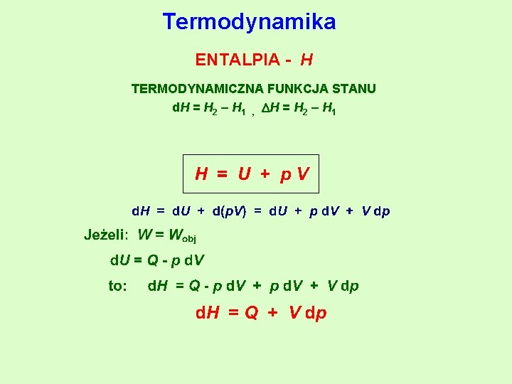 Termodynamika ENTALPIA - H TERMODYNAMICZNA FUNKCJA STANU d. H = H 2 – H