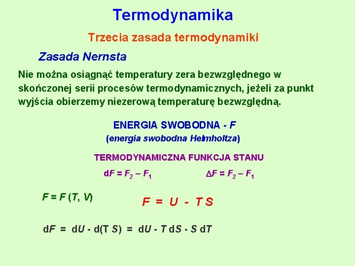 Termodynamika Trzecia zasada termodynamiki Zasada Nernsta Nie można osiągnąć temperatury zera bezwzględnego w skończonej