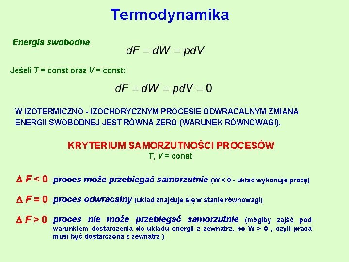 Termodynamika Energia swobodna Jeśeli T = const oraz V = const: W IZOTERMICZNO -