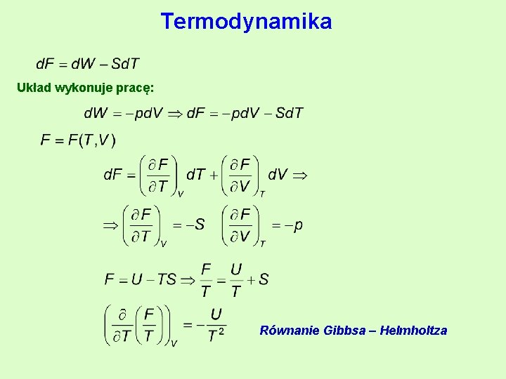 Termodynamika Układ wykonuje pracę: Równanie Gibbsa – Helmholtza 