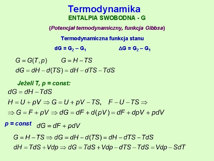 Termodynamika ENTALPIA SWOBODNA - G (Potencjał termodynamiczny, funkcja Gibbsa) Termodynamiczna funkcja stanu d. G