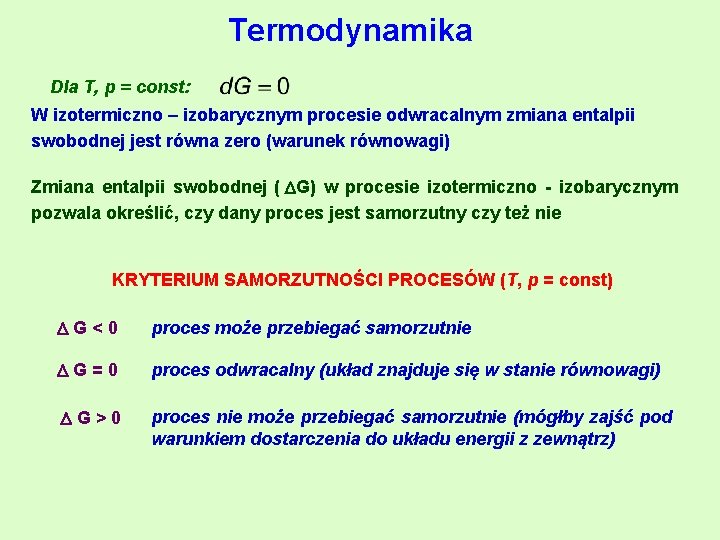 Termodynamika Dla T, p = const: W izotermiczno – izobarycznym procesie odwracalnym zmiana entalpii