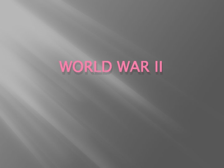 WORLD WAR II 