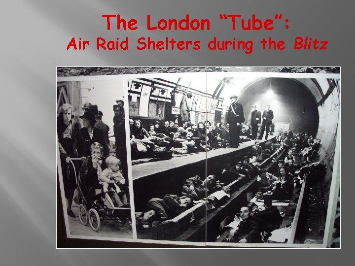 The London “Tube”: Air Raid Shelters during the Blitz 