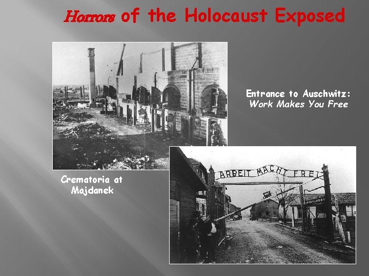 Horrors of the Holocaust Exposed Entrance to Auschwitz: Work Makes You Free Crematoria at